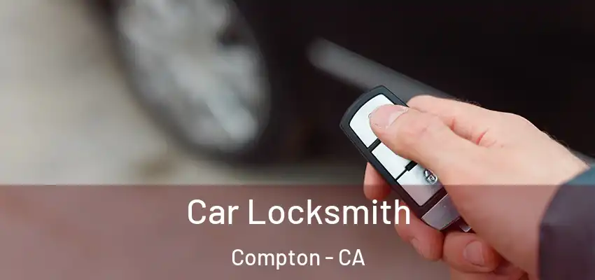 Car Locksmith Compton - CA