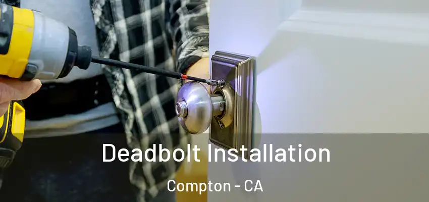  Deadbolt Installation Compton - CA