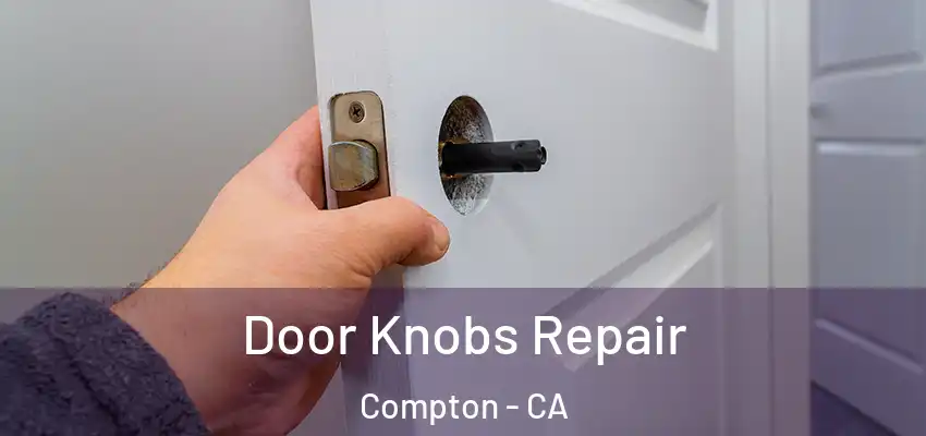  Door Knobs Repair Compton - CA