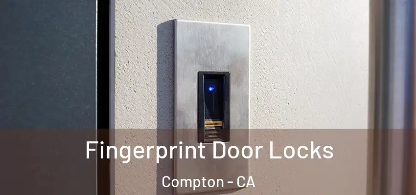  Fingerprint Door Locks Compton - CA