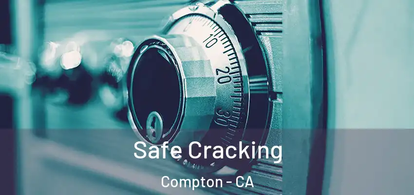  Safe Cracking Compton - CA